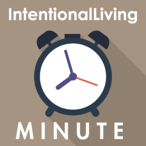 Intentional Living Minute
